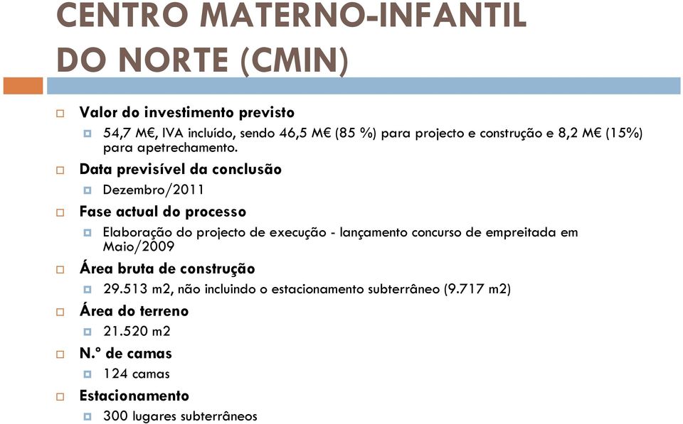 Data previsível da conclusão Dezembro/2011 Fase actual do processo Elaboração do projecto de execução - lançamento concurso