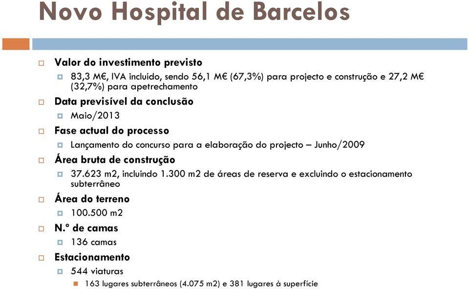 projecto Junho/2009 Área bruta de construção 37.623 m2, incluindo 1.