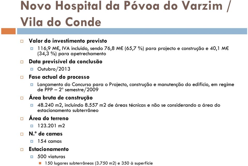 manutenção do edifício, em regime de PPP 2º semestre/2009 Área bruta de construção 48.240 m2, incluindo 8.