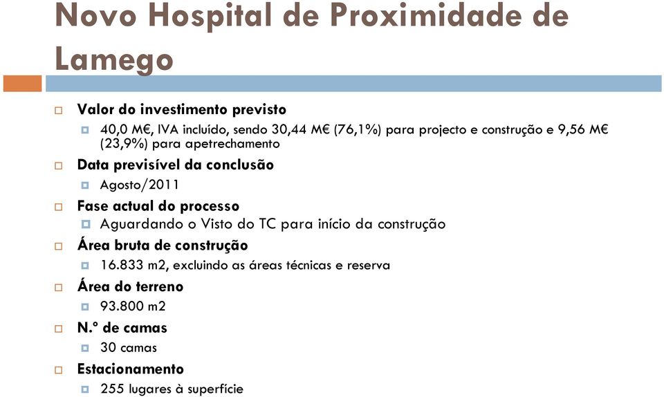 actual do processo Aguardando o Visto do TC para início da construção Área bruta de construção 16.