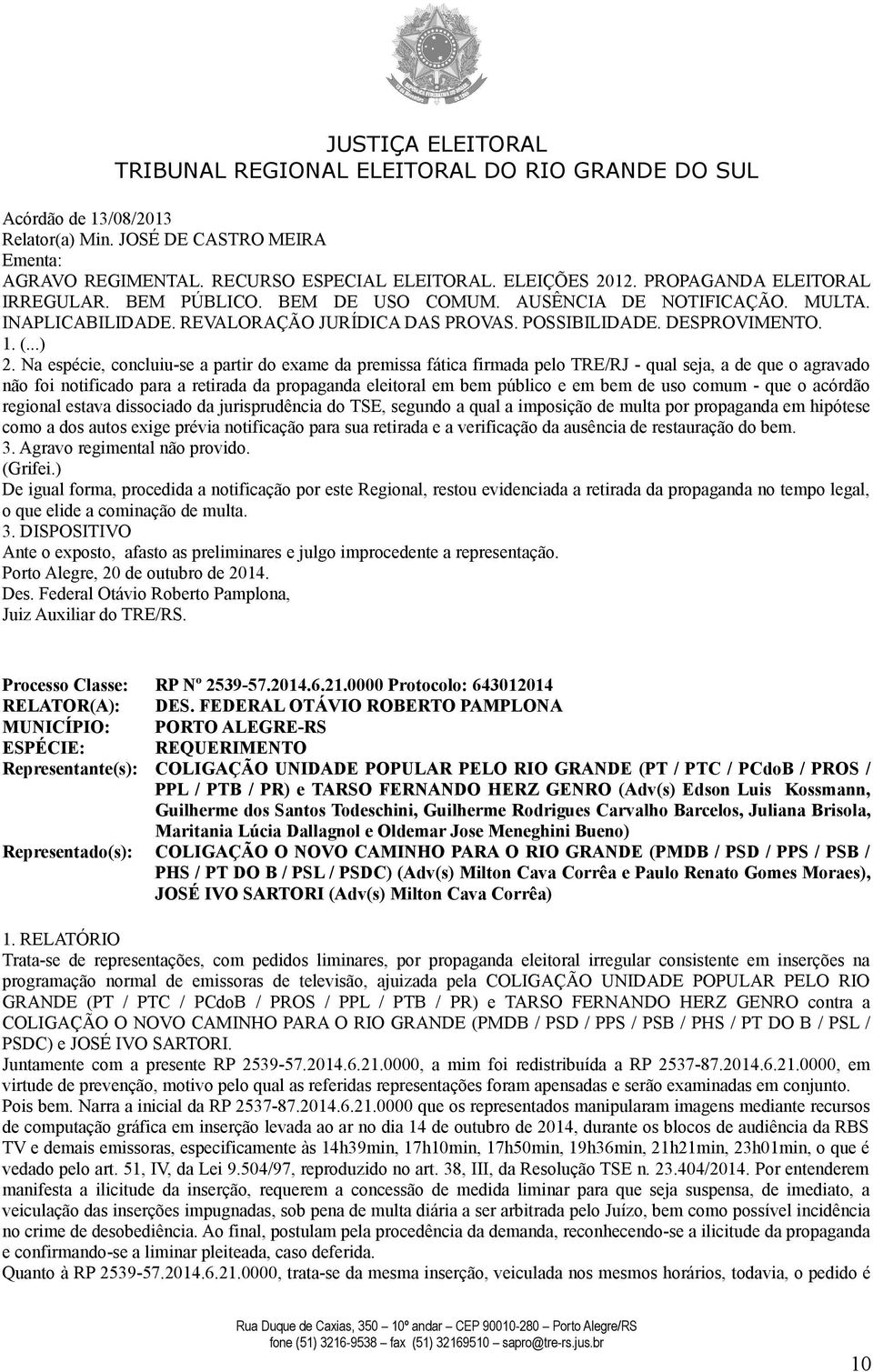 Na espécie, concluiu-se a partir do exame da premissa fática firmada pelo TRE/RJ - qual seja, a de que o agravado não foi notificado para a retirada da propaganda eleitoral em bem público e em bem de