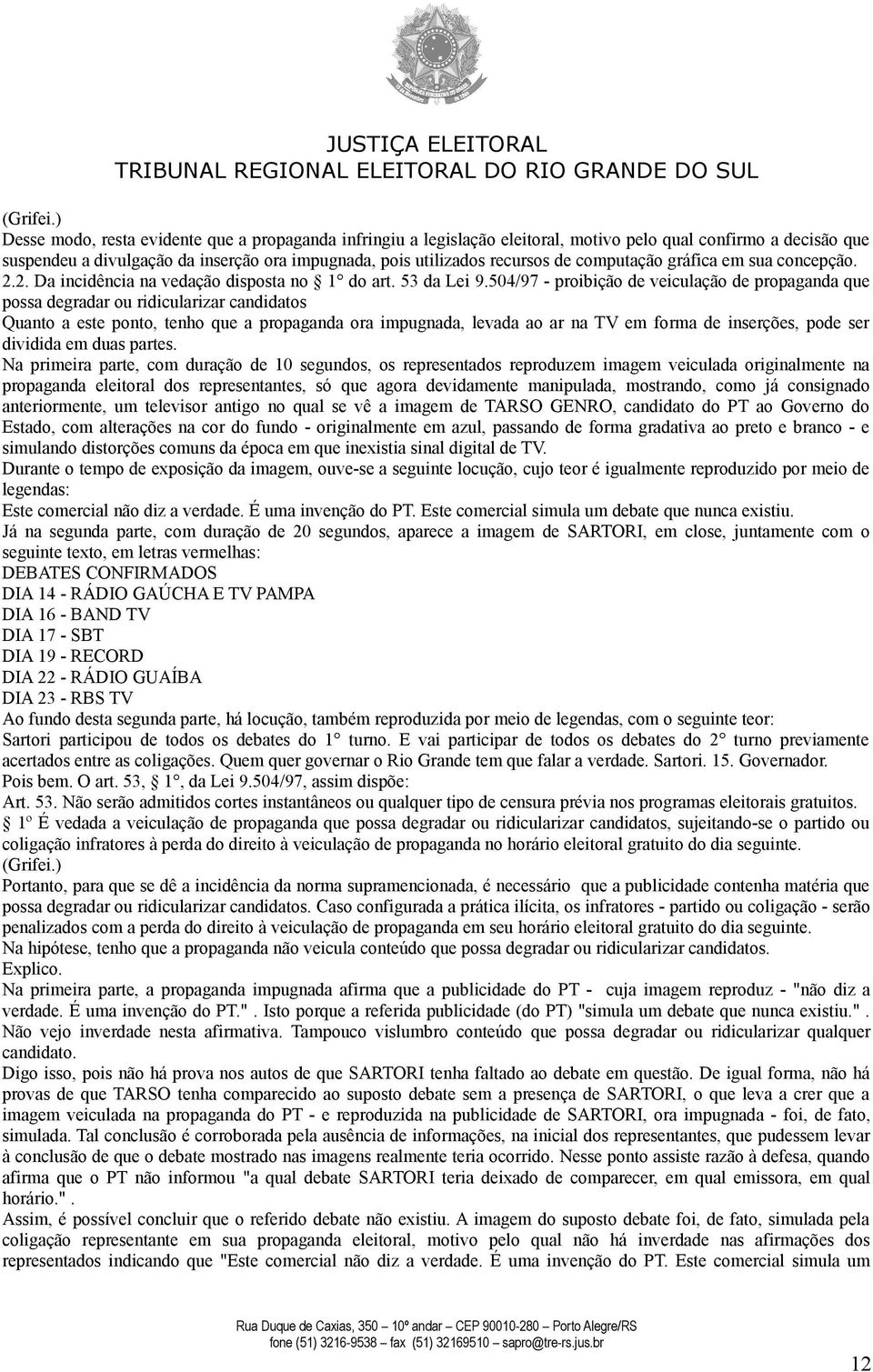 computação gráfica em sua concepção. 2.2. Da incidência na vedação disposta no 1 do art. 53 da Lei 9.