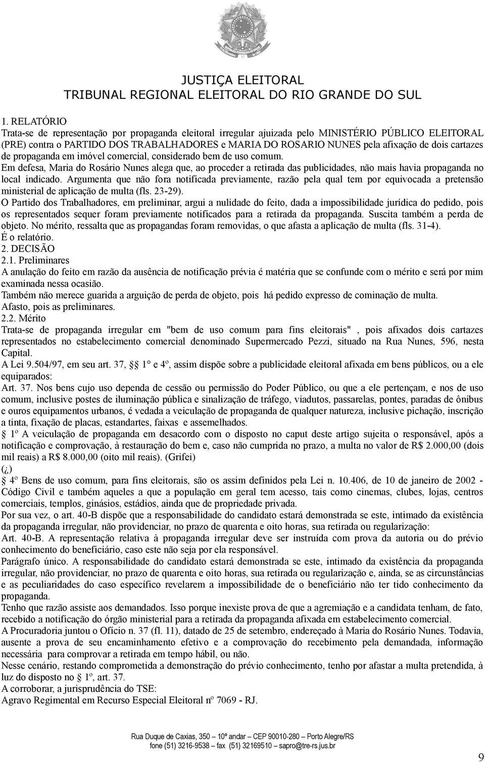 Em defesa, Maria do Rosário Nunes alega que, ao proceder a retirada das publicidades, não mais havia propaganda no local indicado.