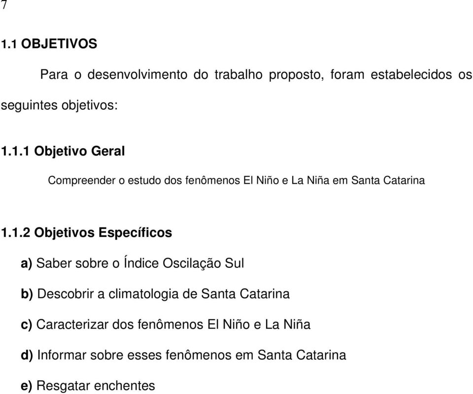 Específicos a) Saber sobre o Índice Oscilação Sul b) Descobrir a climatologia de Santa Catarina c)