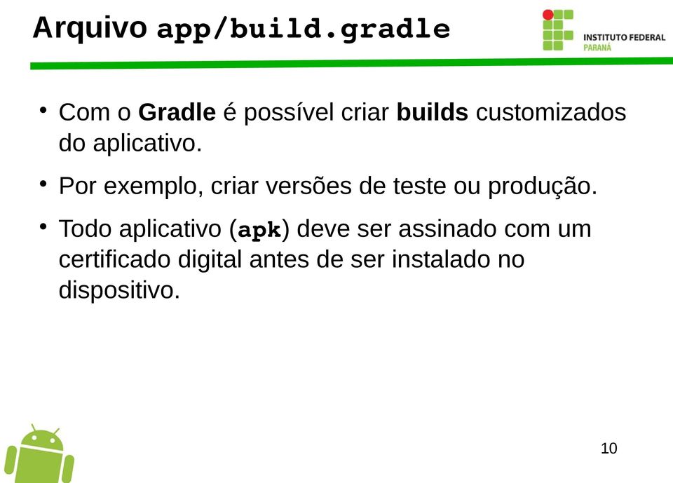 aplicativo. Por exemplo, criar versões de teste ou produção.