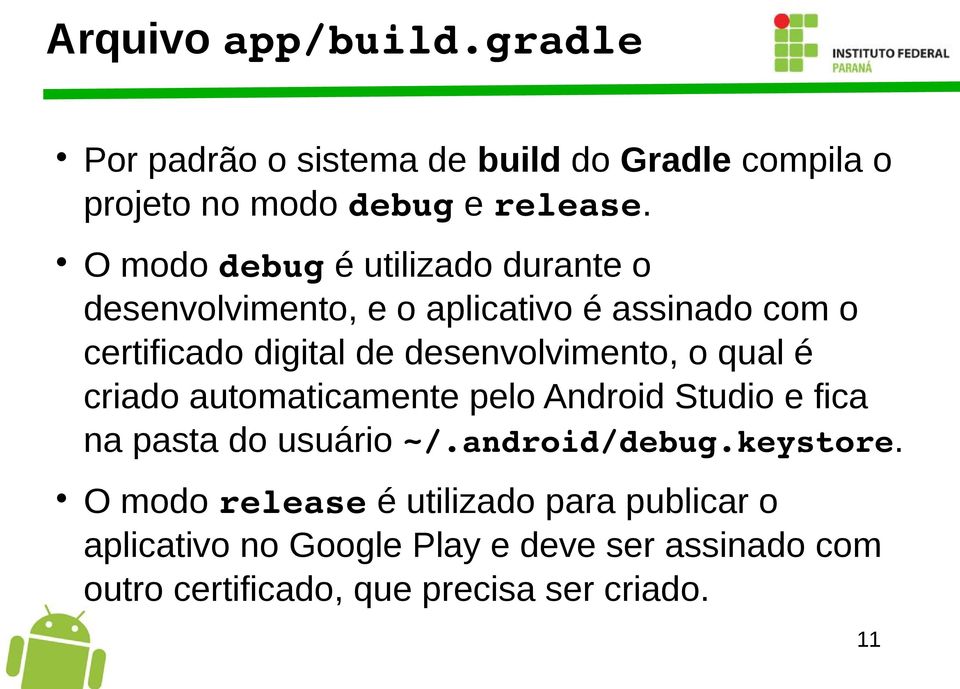 desenvolvimento, o qual é criado automaticamente pelo Android Studio e fica na pasta do usuário ~/.android/debug.