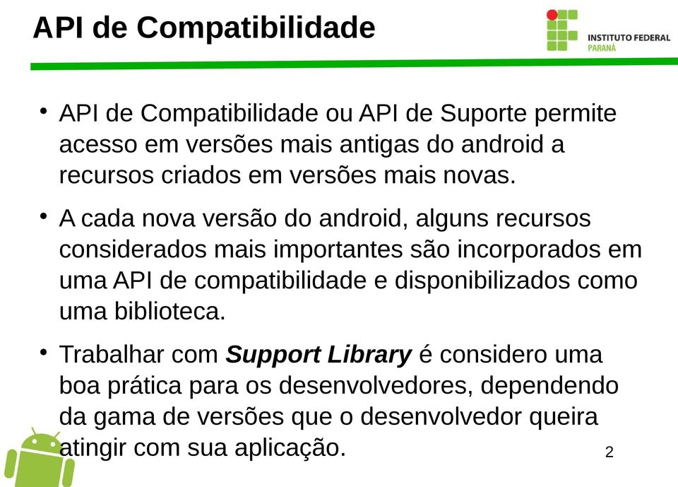 A cada nova versão do android, alguns recursos considerados mais importantes são incorporados em uma API de