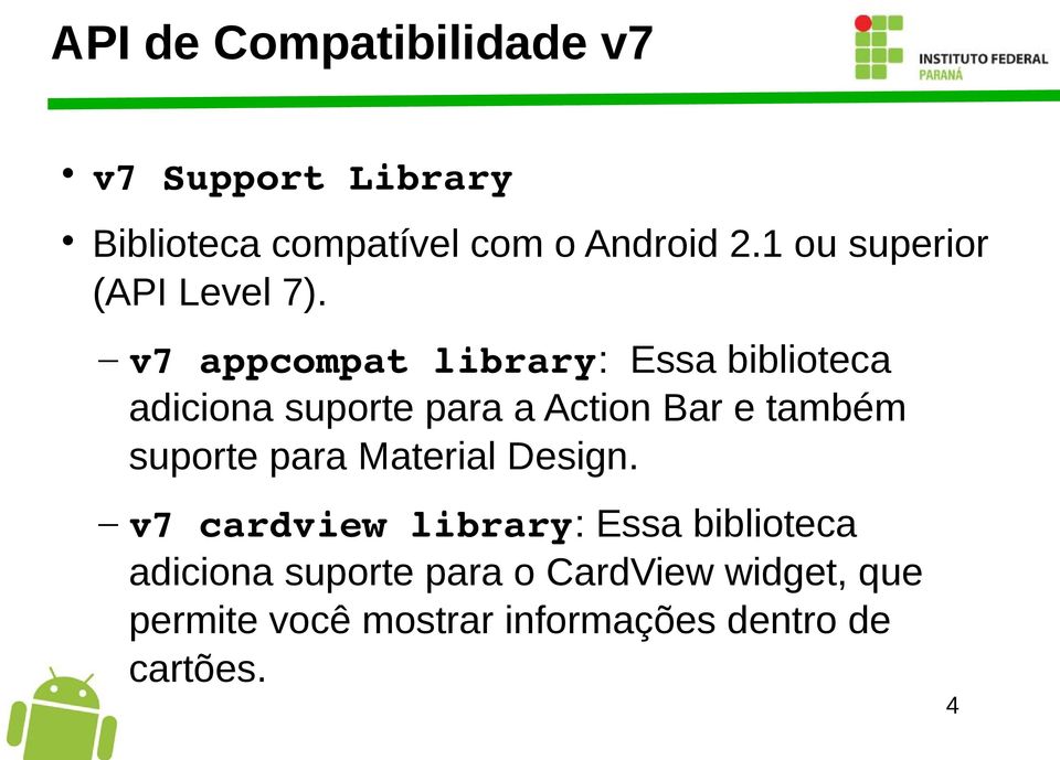 v7 appcompat library: Essa biblioteca adiciona suporte para a Action Bar e também suporte