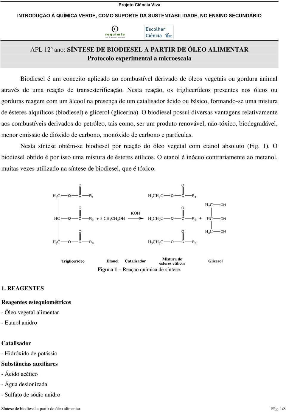 Nesta reação, os triglicerídeos presentes nos óleos ou gorduras reagem com um álcool na presença de um catalisador ácido ou básico, formando-se uma mistura de ésteres alquílicos (biodiesel) e