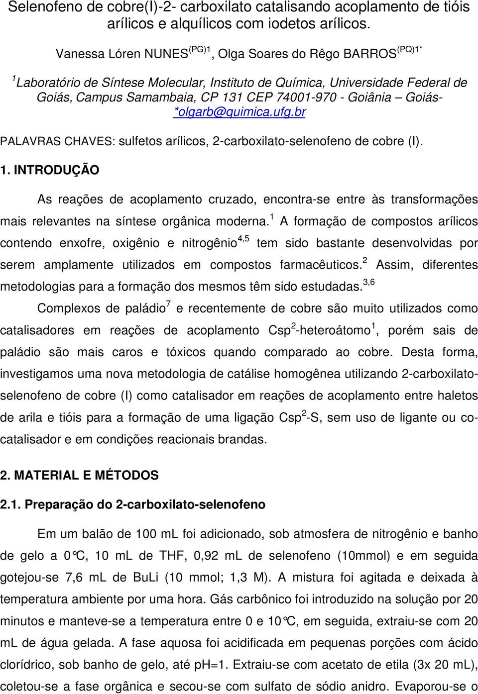 *olgarb@quimica.ufg.br PALAVRA CHAVE: sulfetos arílicos, -carboxilato-selenofeno de cobre ().