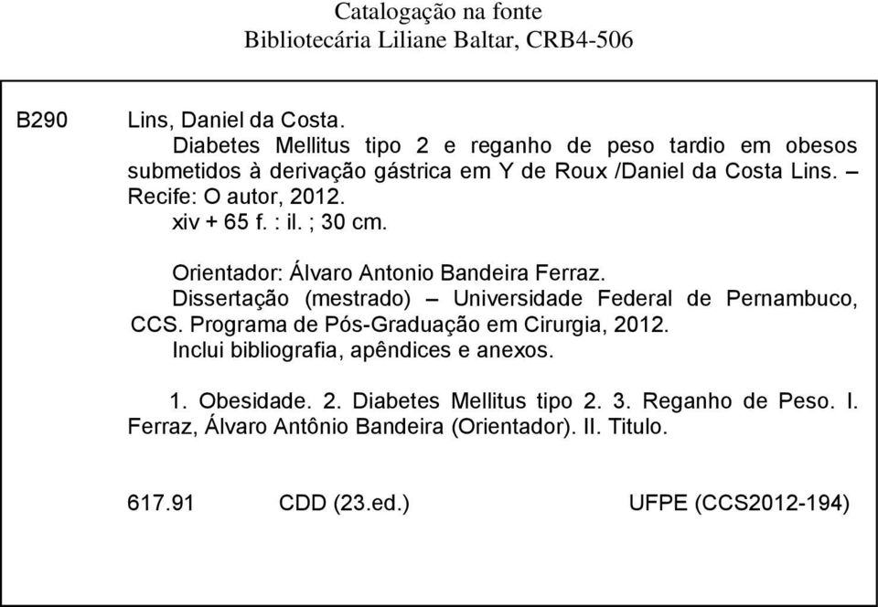 xiv + 65 f. : il. ; 30 cm. Orientador: Álvaro Antonio Bandeira Ferraz. Dissertação (mestrado) Universidade Federal de Pernambuco, CCS.