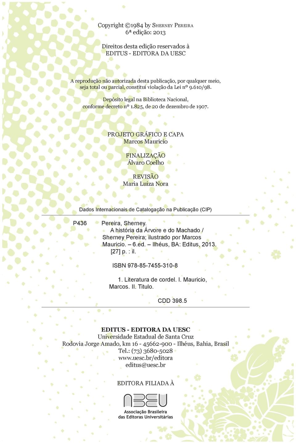 PROJETO GRÁFICO E CAPA Marcos Mauricio FINALIZAÇÃO Álvaro Coelho REVISÃO Maria Luiza Nora Dados Internacionais de Catalogação na Publicação (CIP) P436 Pereira, Sherney.