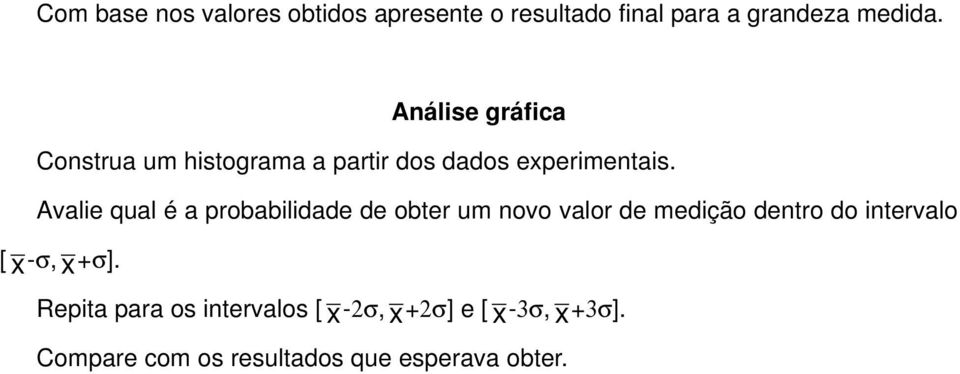 Avalie qual é a probabilidade de obter um novo valor de medição dentro do intervalo [