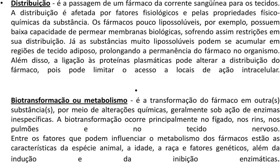 Já as substâncias muito lipossolúveis podem se acumular em regiões de tecido adiposo, prolongando a permanência do fármaco no organismo.