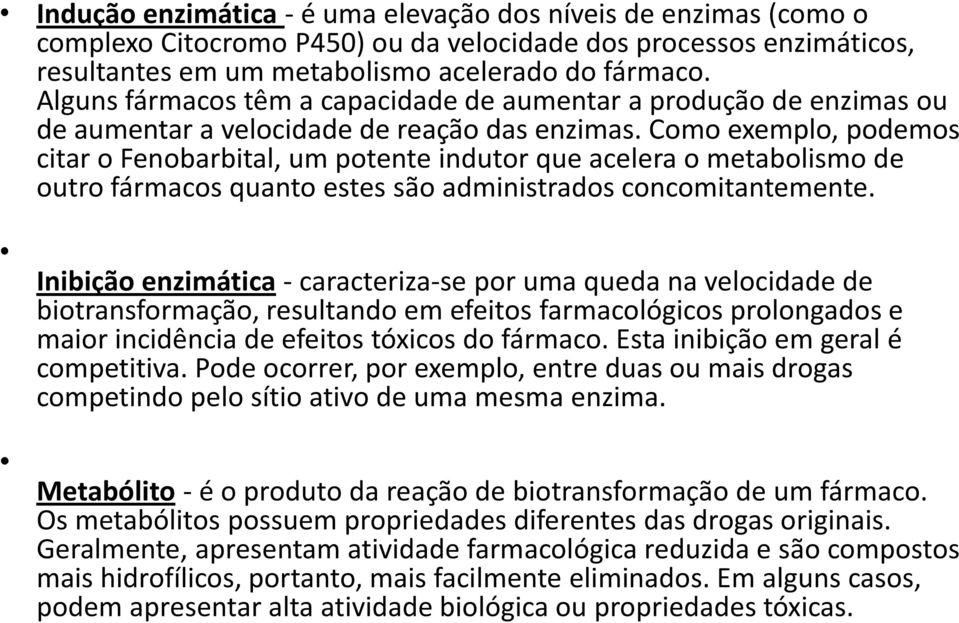 Como exemplo, podemos citar o Fenobarbital, um potente indutor que acelera o metabolismo de outro fármacos quanto estes são administrados concomitantemente.