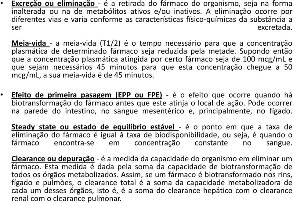 Meia-vida - a meia-vida (T1/2) é o tempo necessário para que a concentração plasmática de determinado fármaco seja reduzida pela metade.