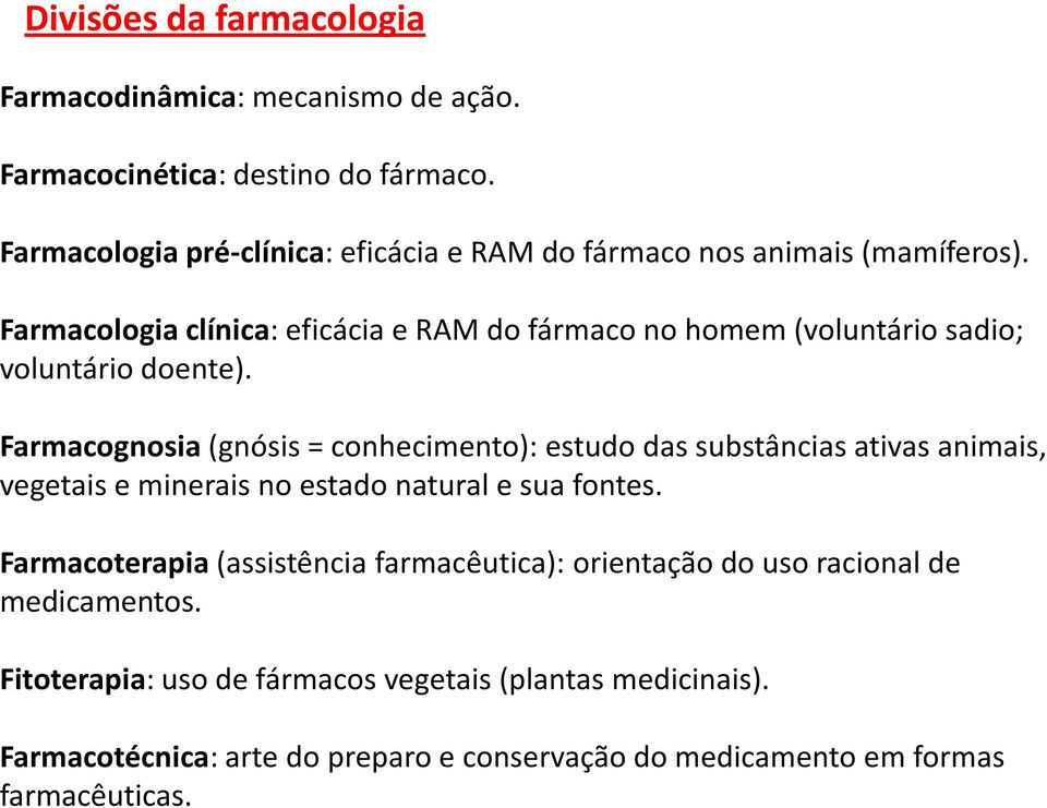 Farmacologia clínica: eficácia e RAM do fármaco no homem (voluntário sadio; voluntário doente).