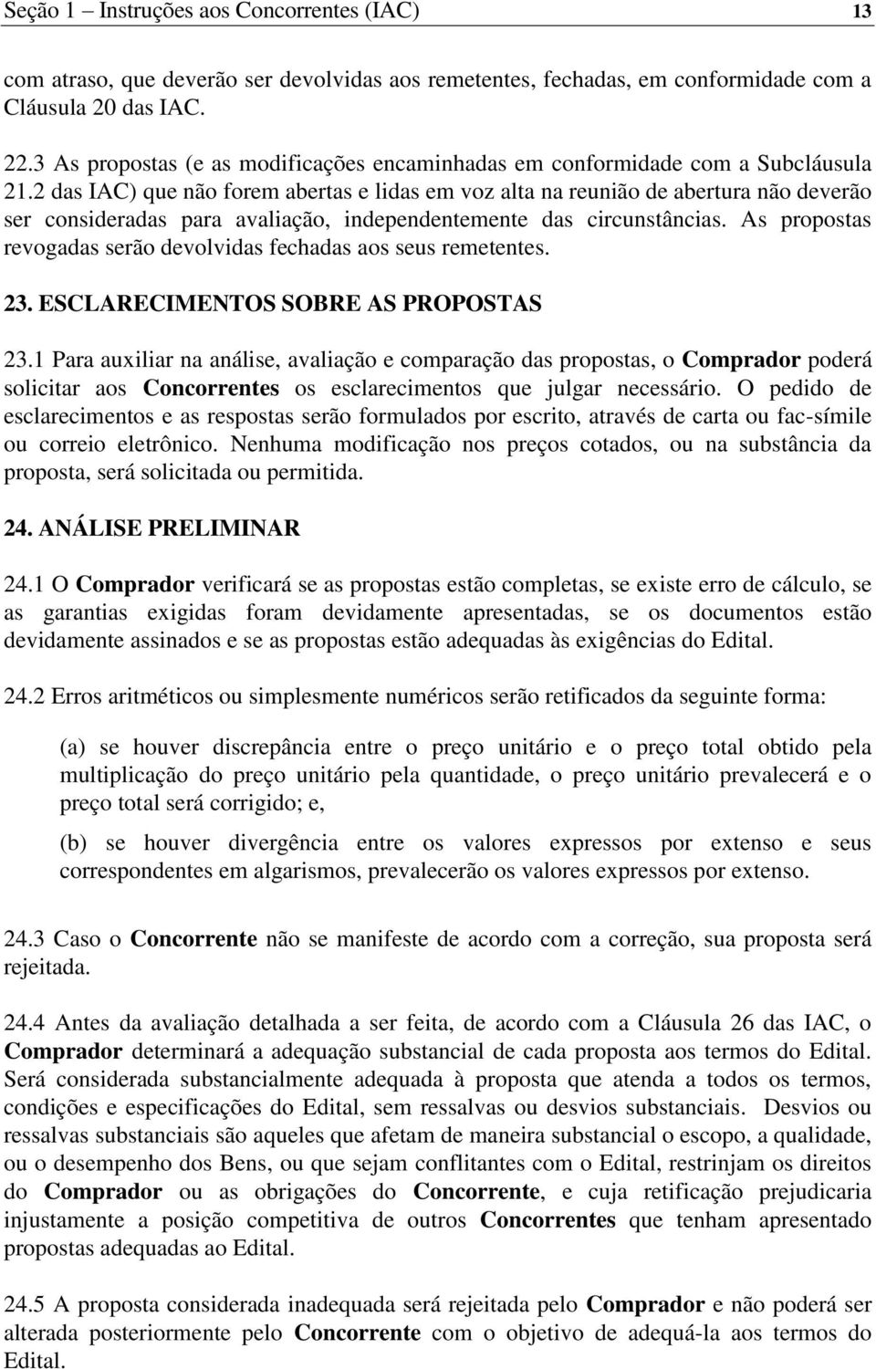 2 das IAC) que não forem abertas e lidas em voz alta na reunião de abertura não deverão ser consideradas para avaliação, independentemente das circunstâncias.