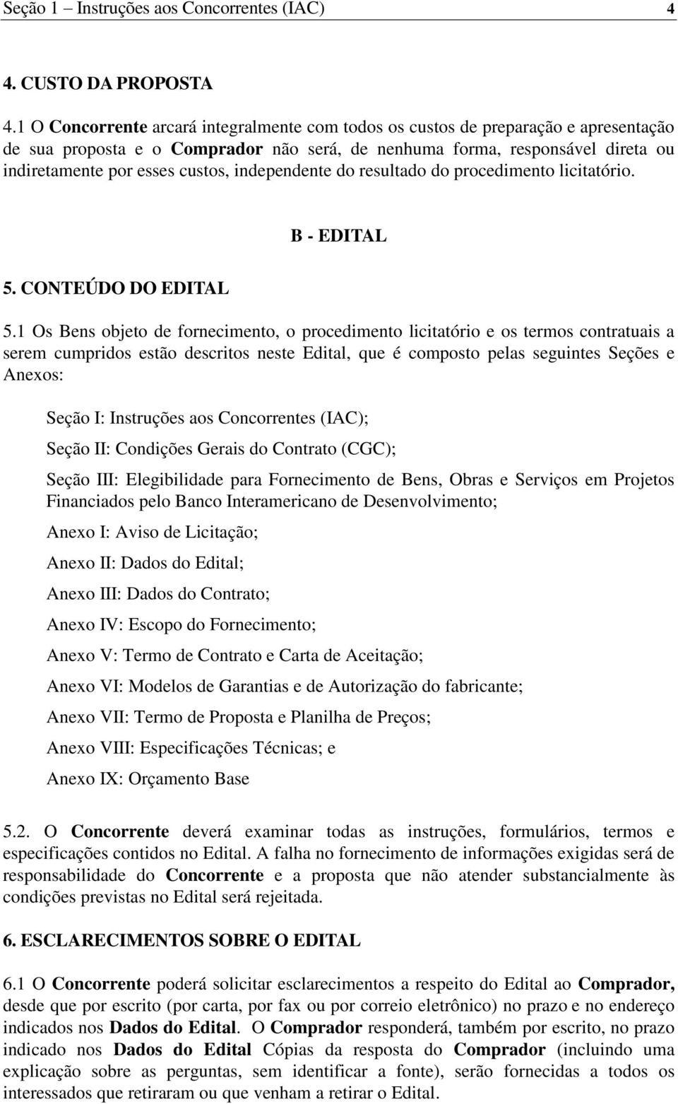 independente do resultado do procedimento licitatório. B - EDITAL 5. CONTEÚDO DO EDITAL 5.