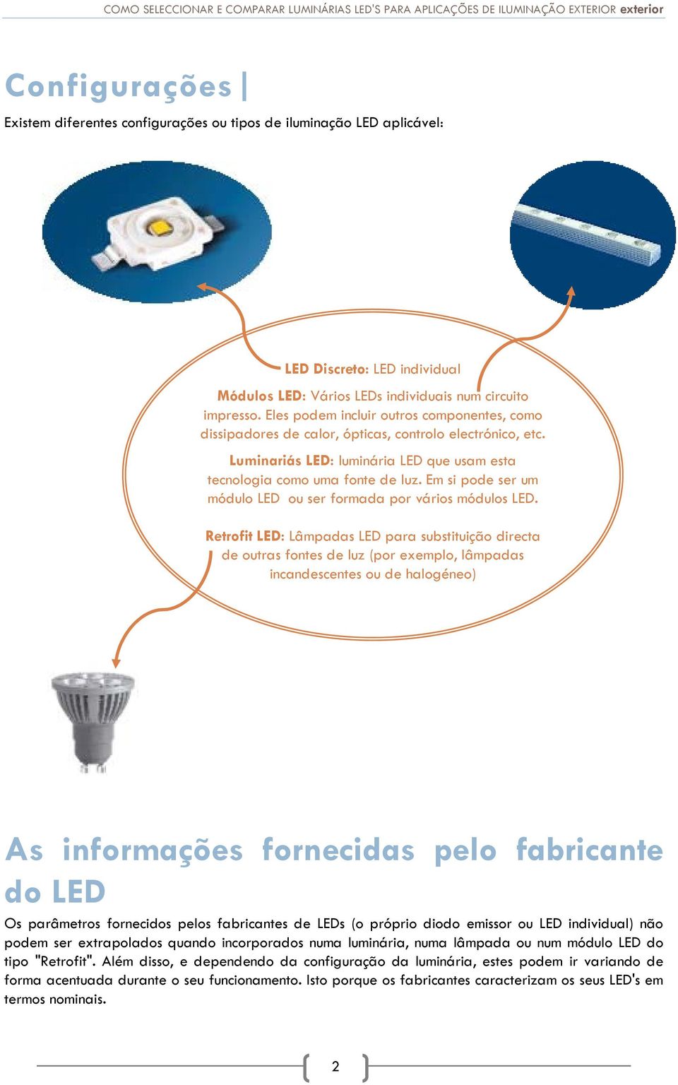 Em si pode ser um módulo LED ou ser formada por vários módulos LED.