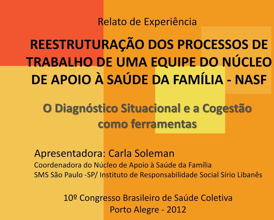 Carla Soleman Coordenadora do Núcleo de Apoio à Saúde da Família SMS São Paulo -SP/ Instituto de