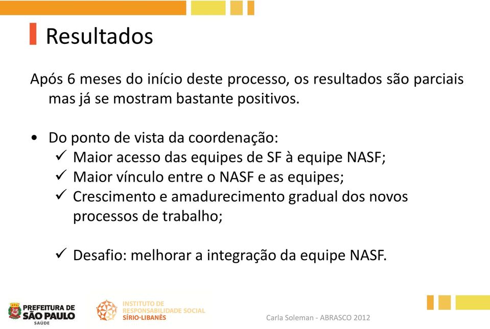 Do ponto de vista da coordenação: Maior acesso das equipes de SF à equipe NASF; Maior