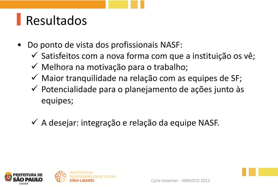 Maior tranquilidade na relação com as equipes de SF; Potencialidade para o