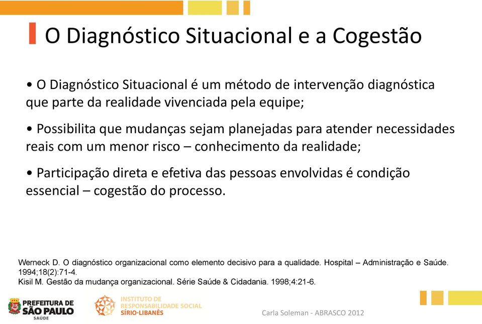 direta e efetiva das pessoas envolvidas é condição essencial cogestão do processo. Werneck D.