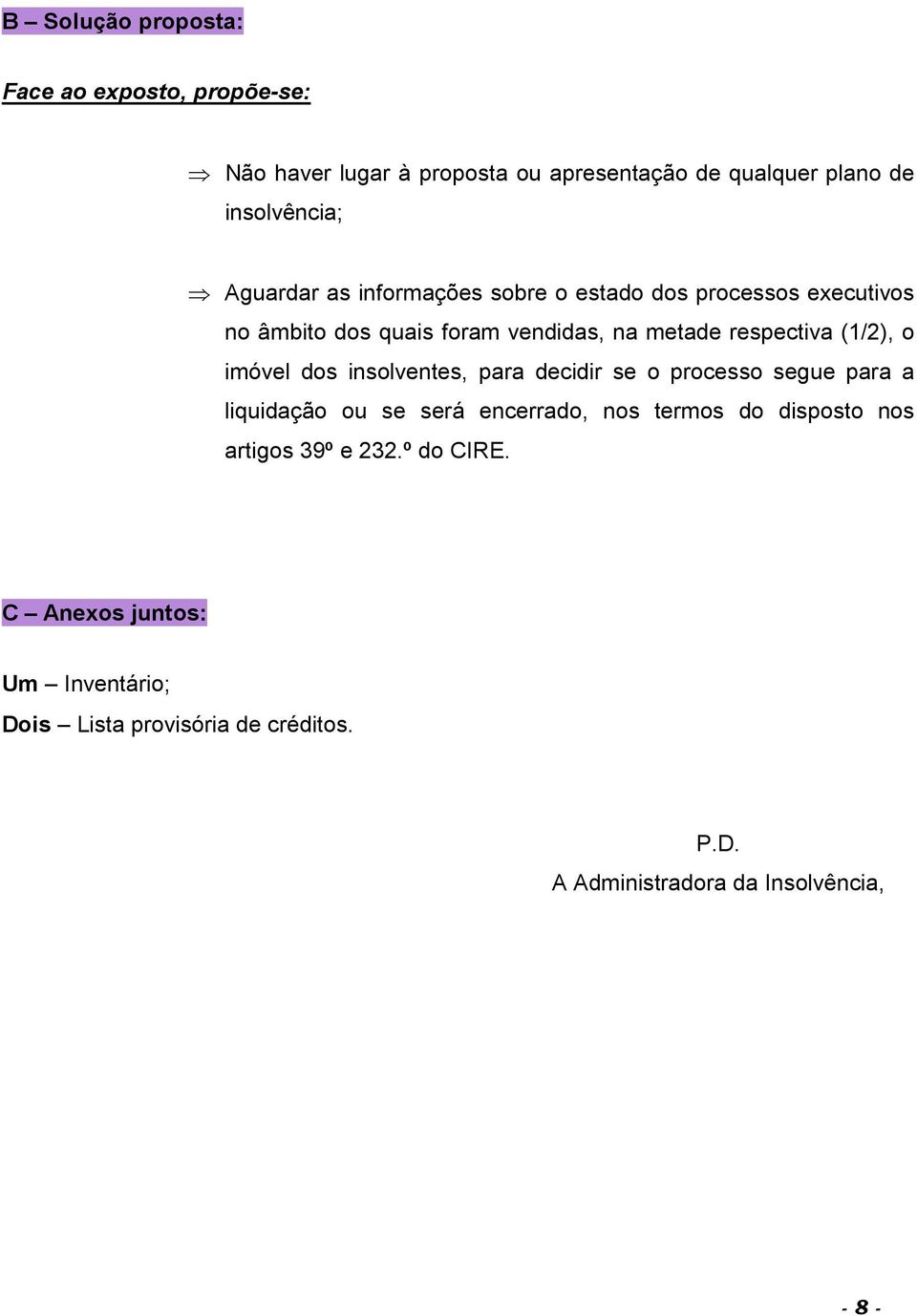 imóvel dos insolventes, para decidir se o processo segue para a liquidação ou se será encerrado, nos termos do disposto nos