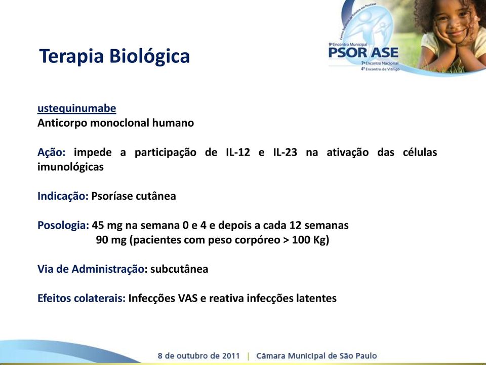 semana 0 e 4 e depois a cada 12 semanas 90 mg (pacientes com peso corpóreo > 100 Kg)