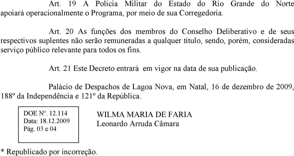 serviço público relevante para todos os fins. Art. 21 Este Decreto entrará em vigor na data de sua publicação.