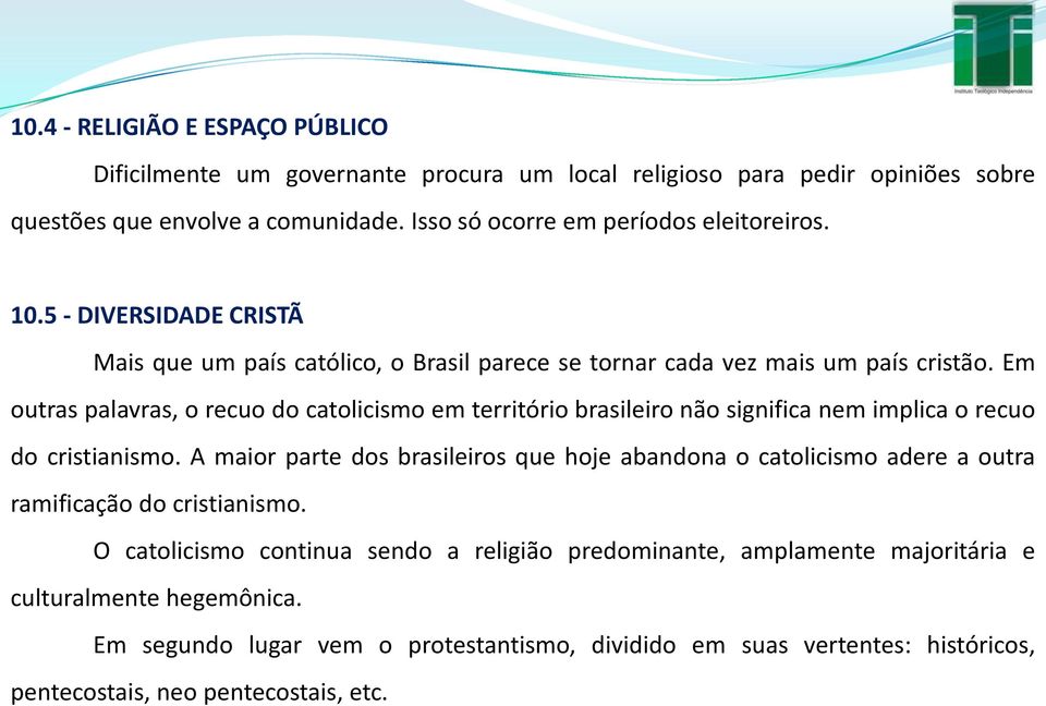 Em outras palavras, o recuo do catolicismo em território brasileiro não significa nem implica o recuo do cristianismo.