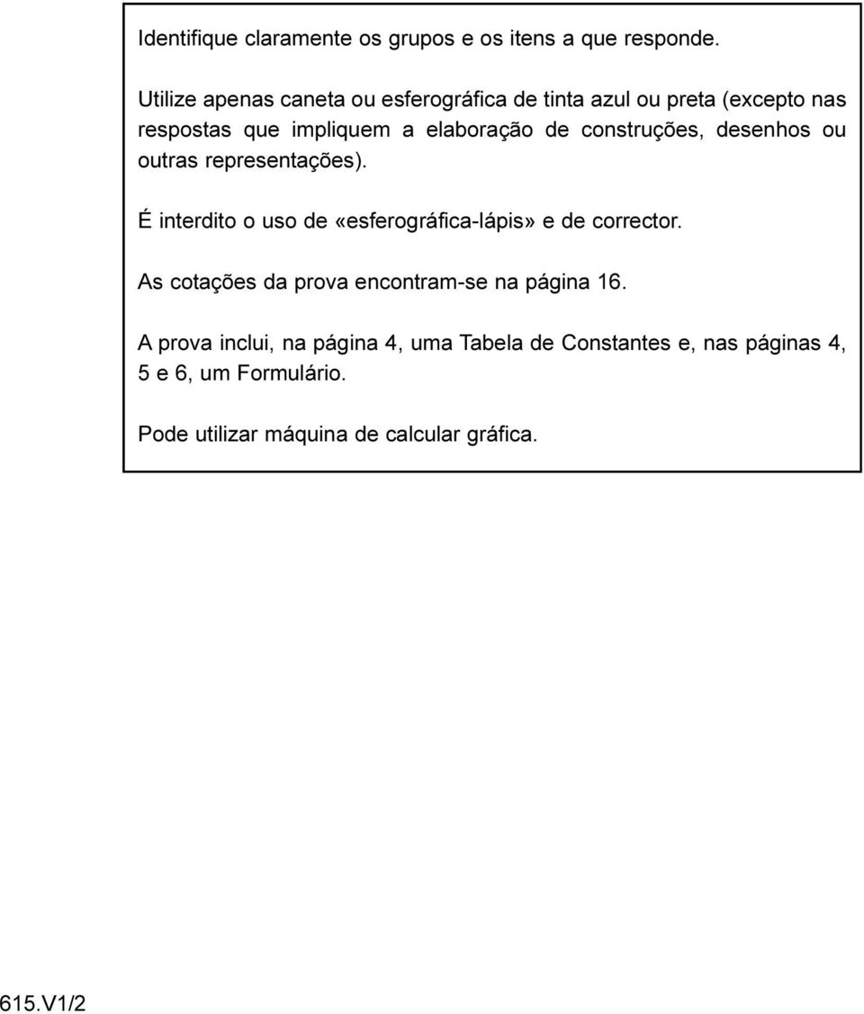 construções, desenhos ou outras representações). É interdito o uso de «esferográfica-lápis» e de corrector.