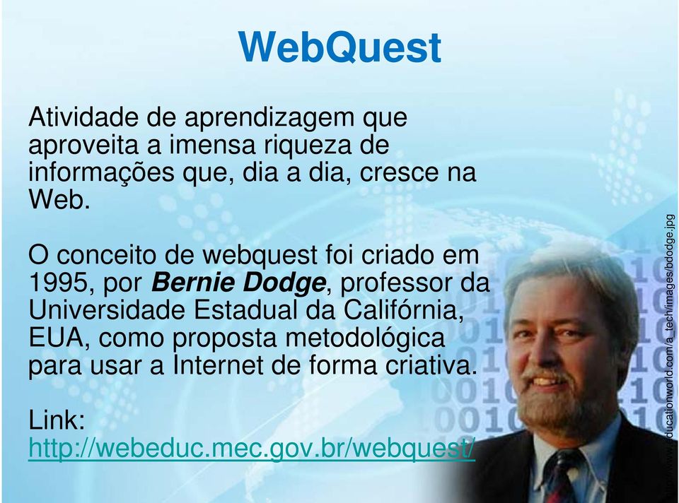 O conceito de webquest foi criado em 1995, por Bernie Dodge, professor da Universidade Estadual