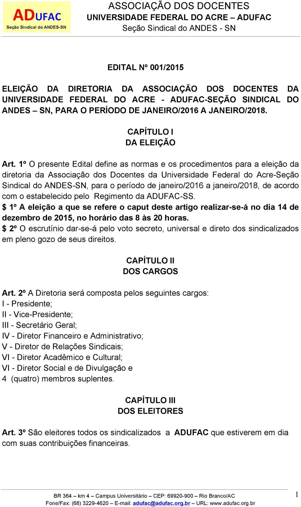 1º O presente Edital define as normas e os procedimentos para a eleição da diretoria da Associação dos Docentes da Universidade Federal do Acre-Seção Sindical do ANDES-SN, para o período de