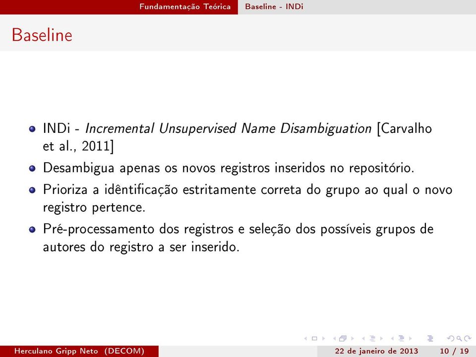 Prioriza a idênticação estritamente correta do grupo ao qual o novo registro pertence.