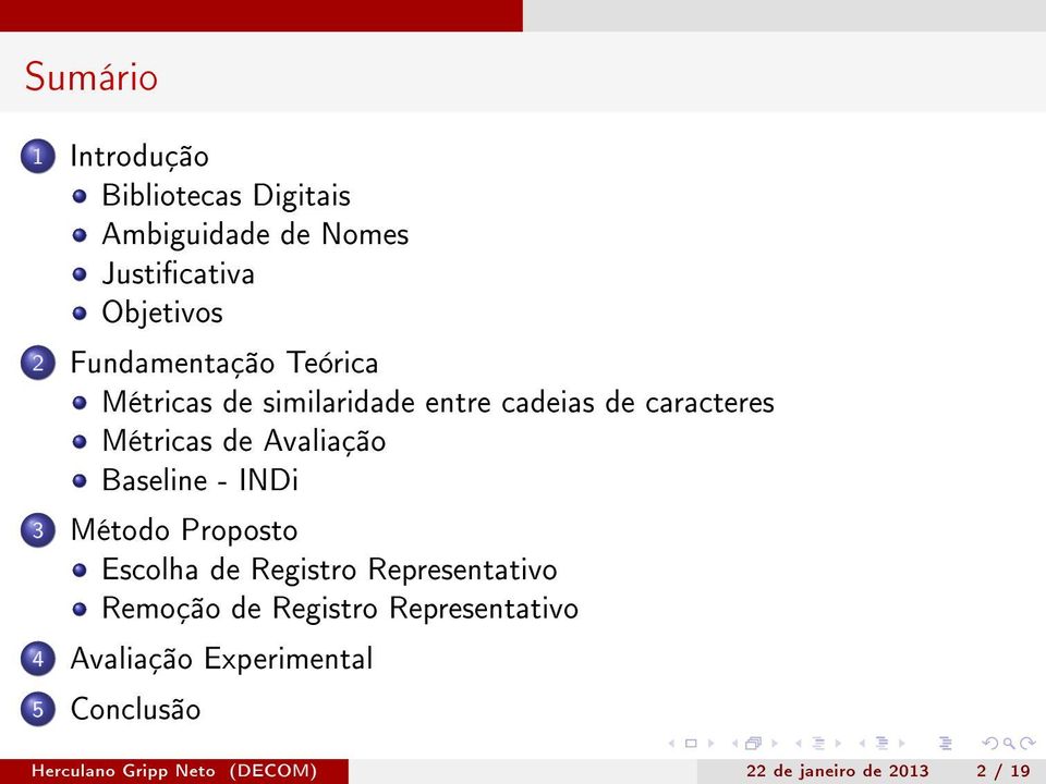 Avaliação Baseline - INDi 3 Método Proposto Escolha de Registro Representativo Remoção de