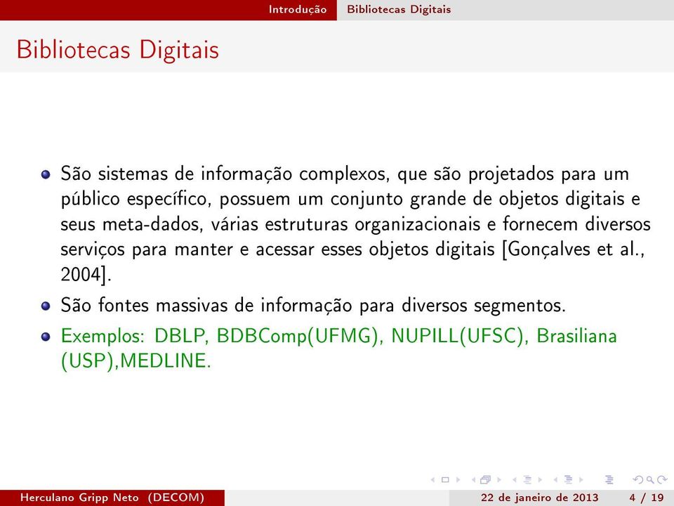 serviços para manter e acessar esses objetos digitais [Gonçalves et al., 2004].