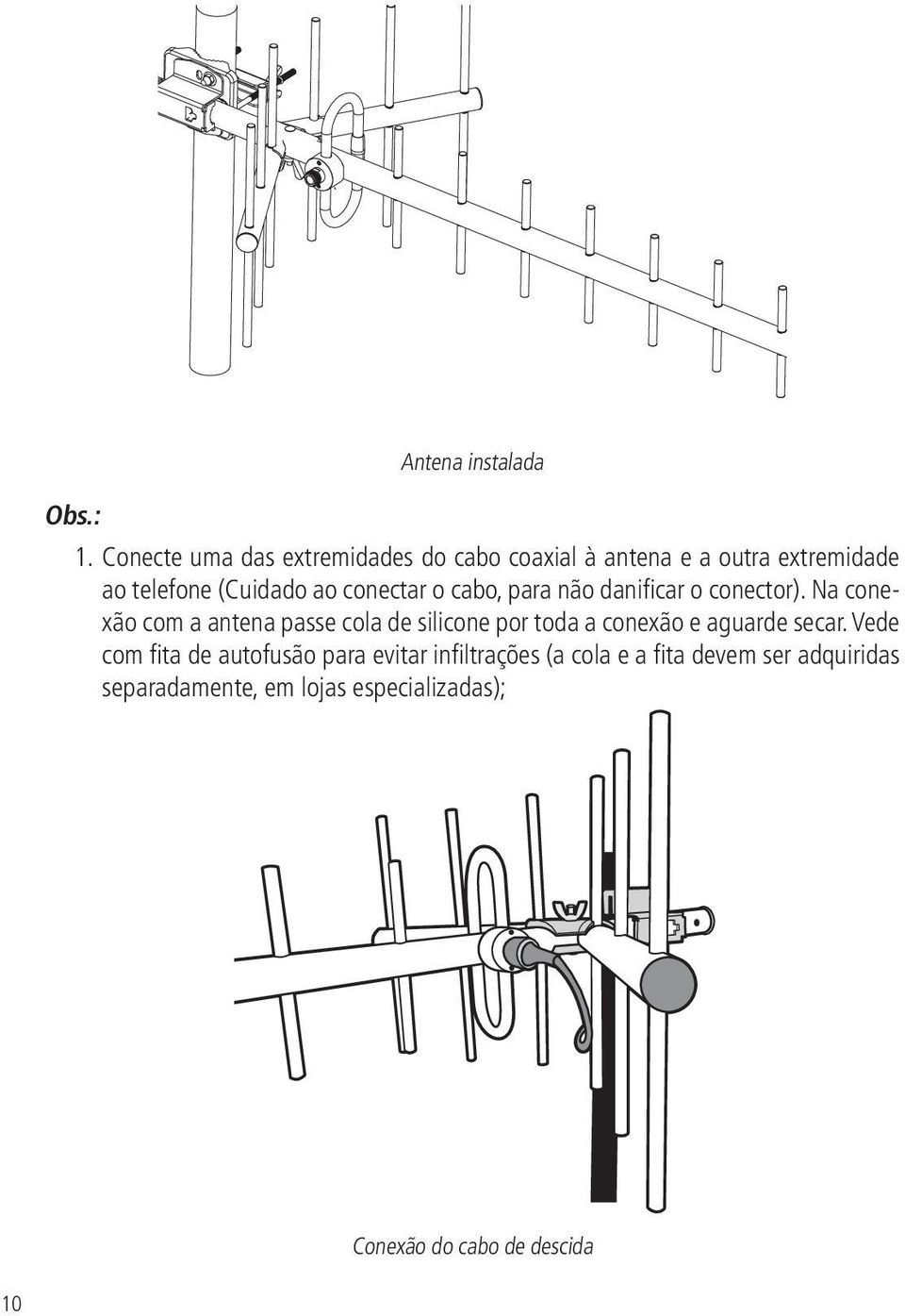 conectar o cabo, para não danificar o conector).