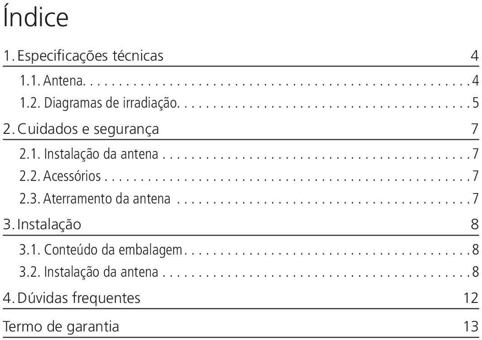 ..7 2.3. Aterramento da antena...7 3. Instalação 8 3.1. Conteúdo da embalagem...8 3.2. Instalação da antena.