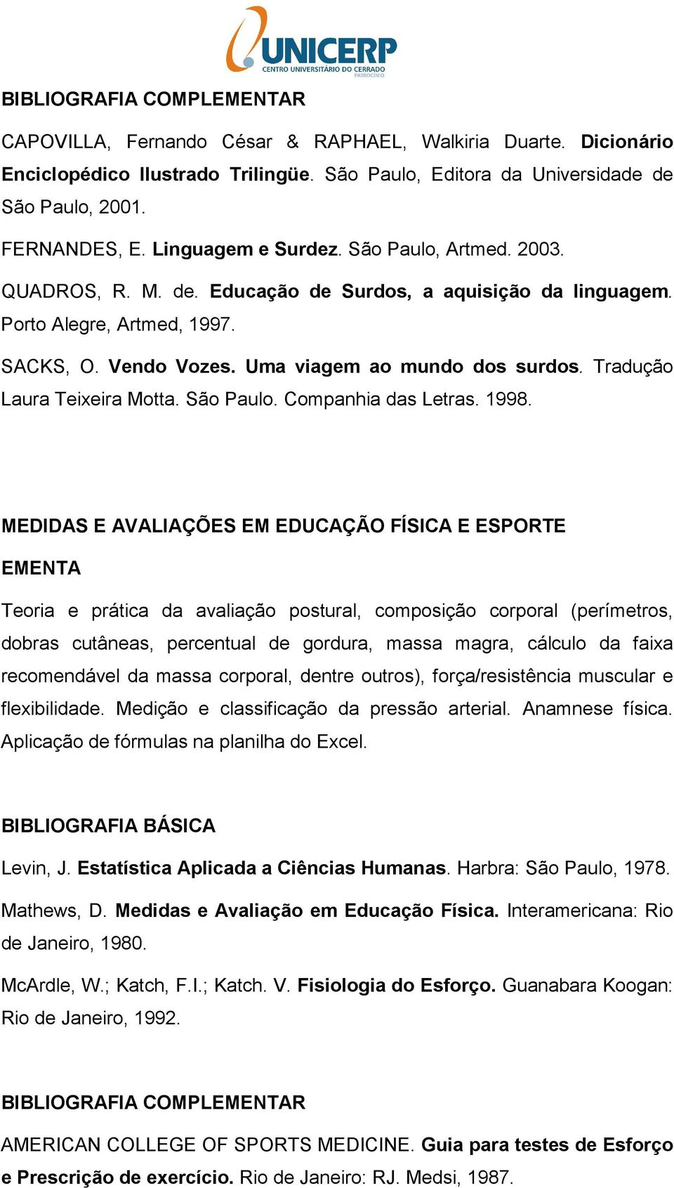 Tradução Laura Teixeira Motta. São Paulo. Companhia das Letras. 1998.
