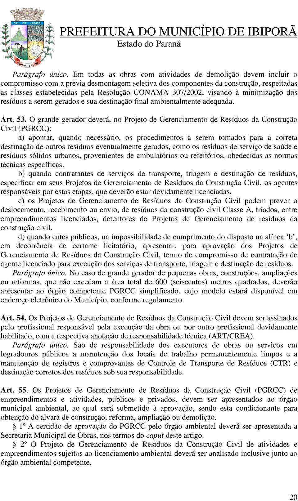 307/2002, visando à minimização dos resíduos a serem gerados e sua destinação final ambientalmente adequada. Art. 53.