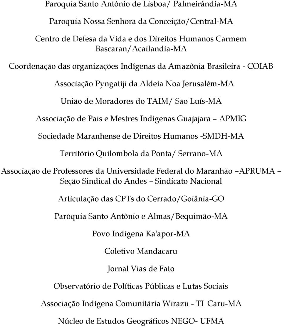 Sociedade Maranhense de Direitos Humanos -SMDH-MA Território Quilombola da Ponta/ Serrano-MA Associação de Professores da Universidade Federal do Maranhão APRUMA Seção Sindical do Andes Sindicato