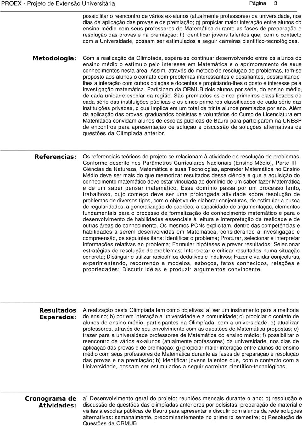 o contacto com a Universidade, possam ser estimulados a seguir carreiras científico-tecnológicas.