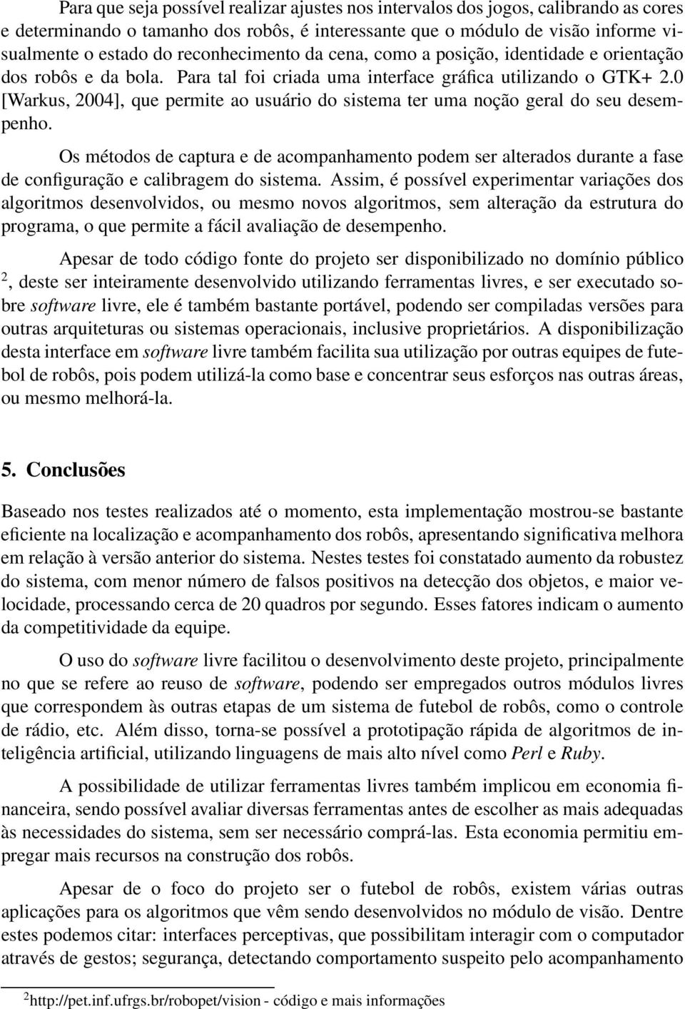 0 [Warkus, 2004], que permite ao usuário do sistema ter uma noção geral do seu desempenho.