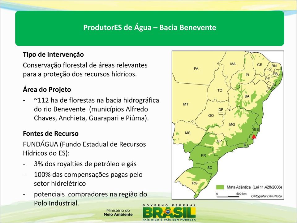 Área do Projeto - ~112 ha de florestas na bacia hidrográfica do rio Benevente (municípios Alfredo Chaves, Anchieta,