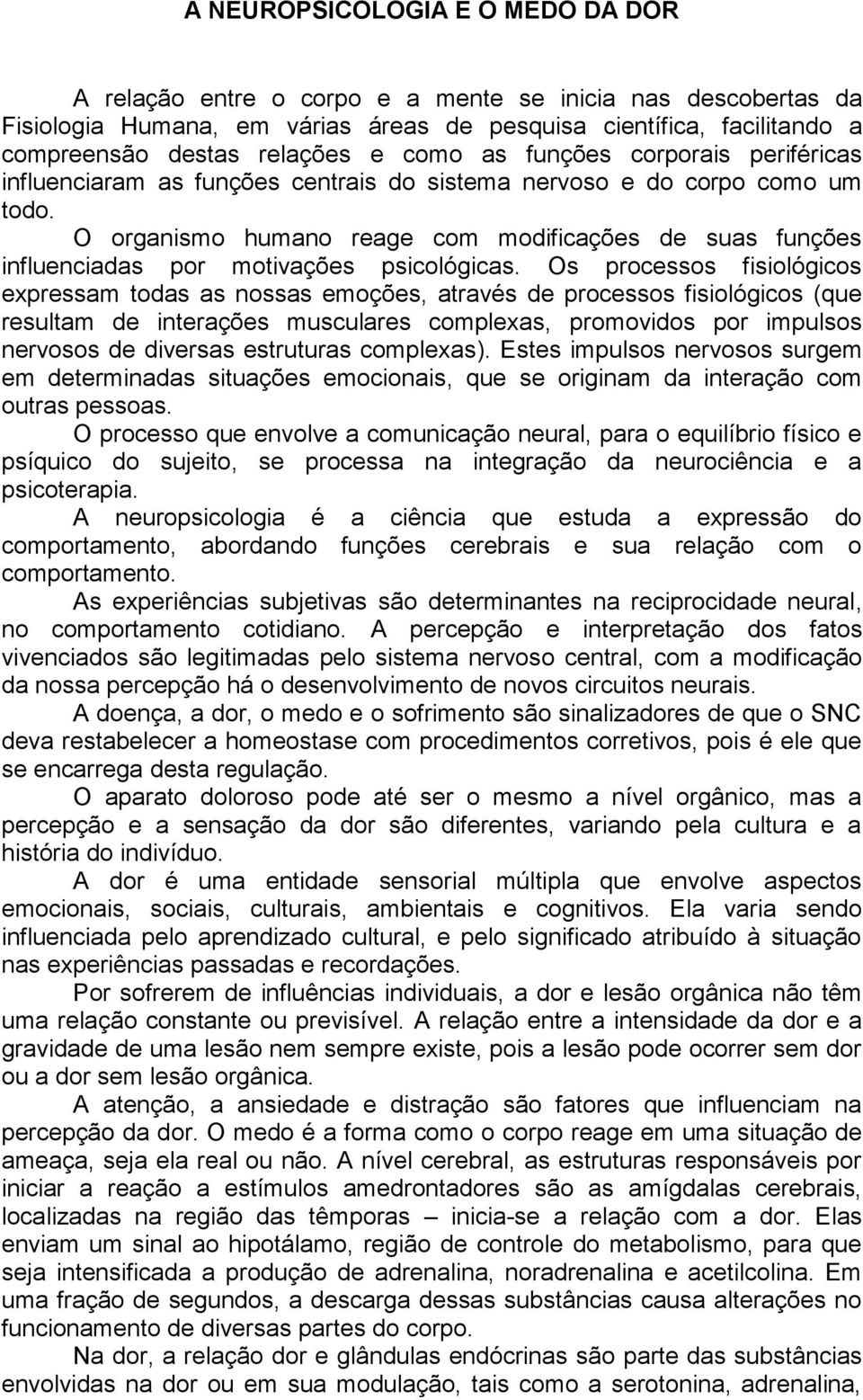 O organismo humano reage com modificações de suas funções influenciadas por motivações psicológicas.