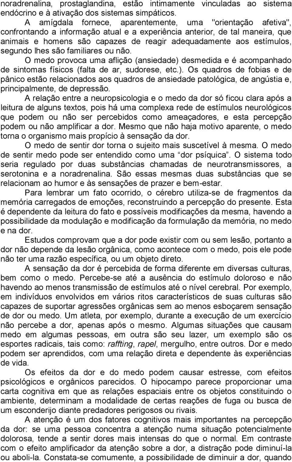 estímulos, segundo lhes são familiares ou não. O medo provoca uma aflição (ansiedade) 