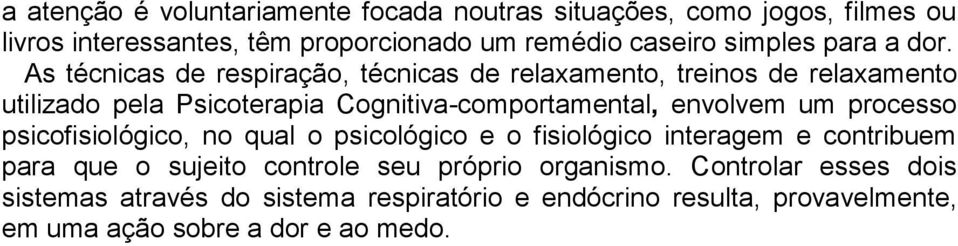 As técnicas de respiração, técnicas de relaxamento, treinos de relaxamento utilizado pela Psicoterapia Cognitiva-comportamental, envolvem um