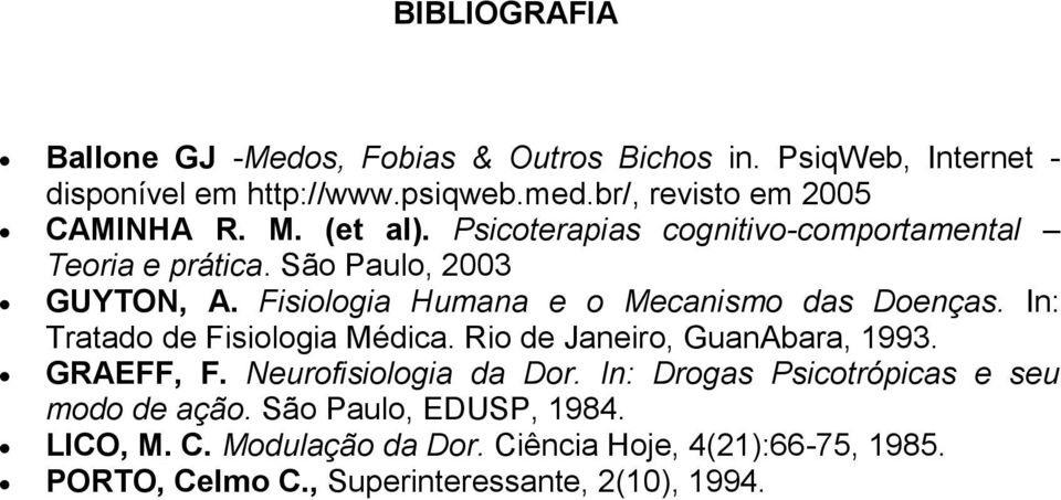 Fisiologia Humana e o Mecanismo das Doenças. In: Tratado de Fisiologia Médica. Rio de Janeiro, GuanAbara, 1993. GRAEFF, F.